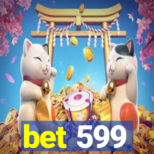 bet 599